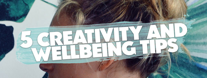 5 creativity and wellbeing tips