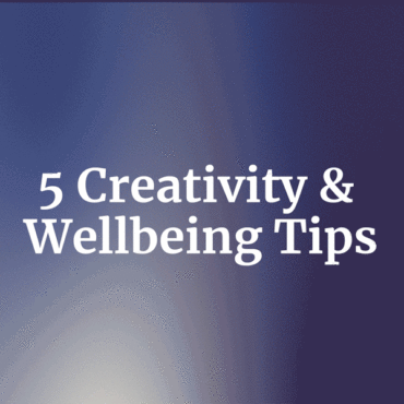 5 Creativity and Wellbeing tips